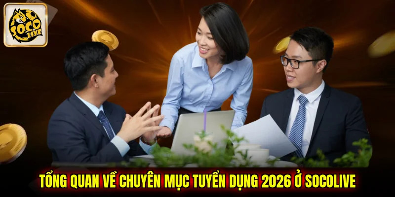 Tổng quan về chuyên mục tuyển dụng 2026 ở SOCOLIVE